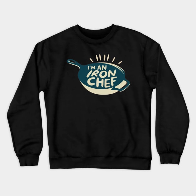 Im a (Cast) Iron Chef Crewneck Sweatshirt by INLE Designs